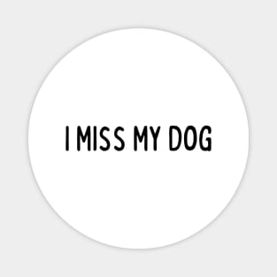 I Miss My Dog - Dog Quotes Magnet